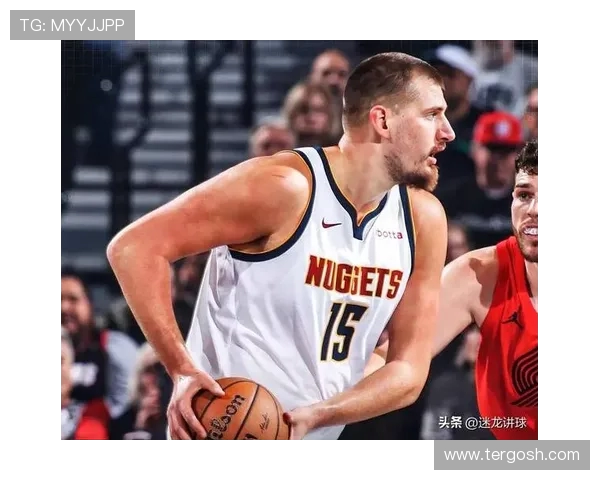 约基奇谈对抗之美身体接触与顶撞推搡成就篮球硬度比赛魅力提升